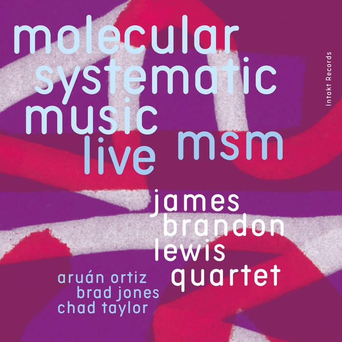 James Brandon Lewis Quartet - MSM Molecular Systematic Music